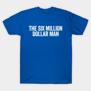 The Six Million Dollar Man White T-Shirt